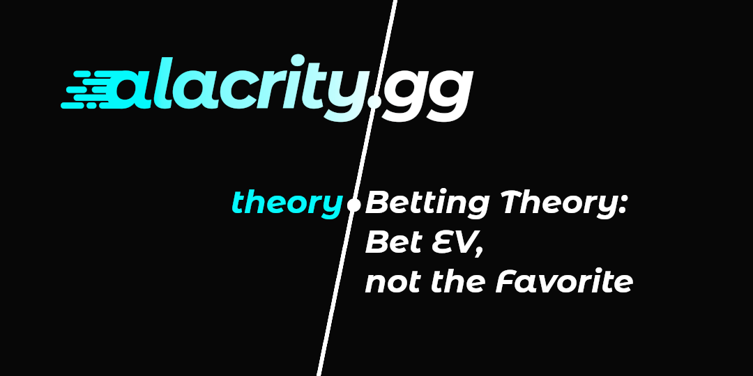 Betting Theory: Bet EV, not the Favorite