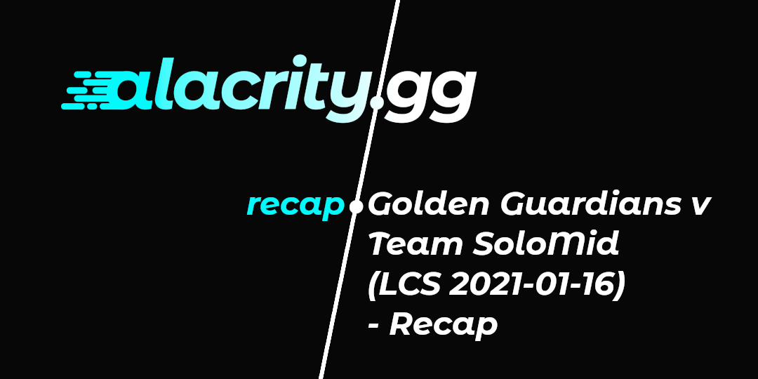Golden Guardians v Team SoloMid (LCS 2021-01-16) - Recap